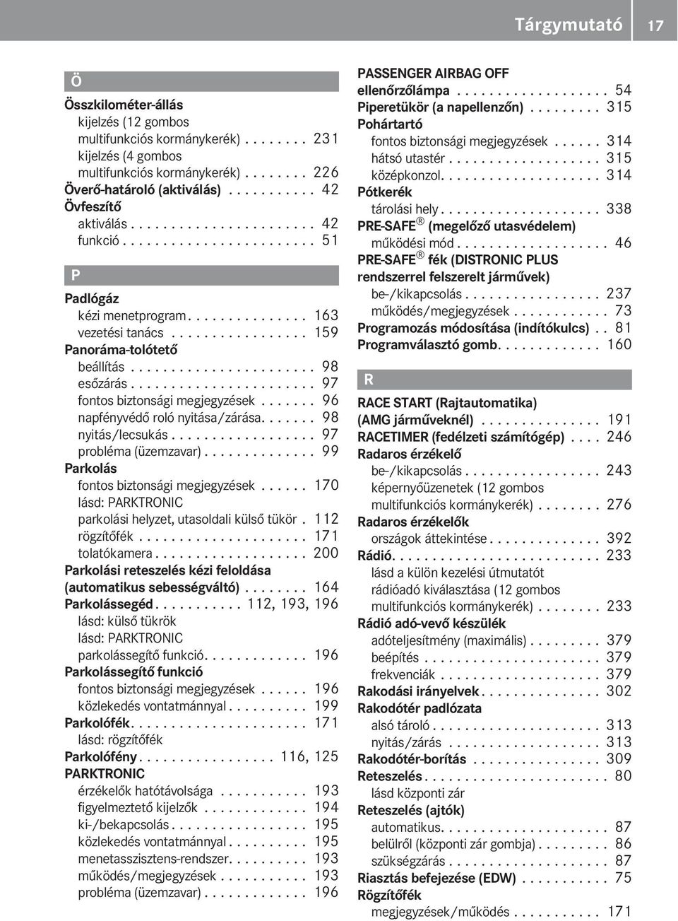...................... 98 esőzárás....................... 97 fontos biztonsági megjegyzések....... 96 napfényvédő roló nyitása/zárása....... 98 nyitás/lecsukás.................. 97 probléma (üzemzavar).