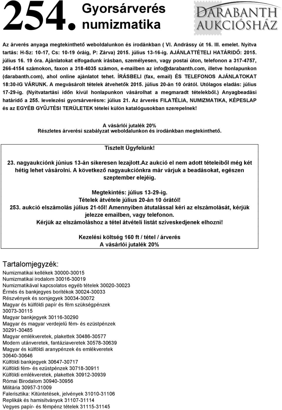 Ajánlatokat elfogadunk írásban, személyesen, vagy postai úton, telefonon a 317-4757, 266-4154 számokon, faxon a 318-4035 számon, e-mailben az info@darabanth.com, illetve honlapunkon (darabanth.