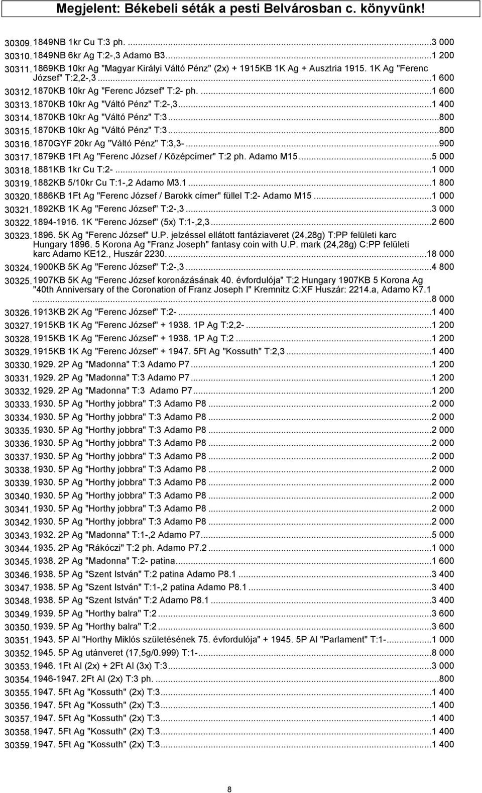 1870KB 10kr Ag "Váltó Pénz" T:2-,3...1 400 30314.1870KB 10kr Ag "Váltó Pénz" T:3...800 30315.1870KB 10kr Ag "Váltó Pénz" T:3...800 30316.1870GYF 20kr Ag "Váltó Pénz" T:3,3-...900 30317.