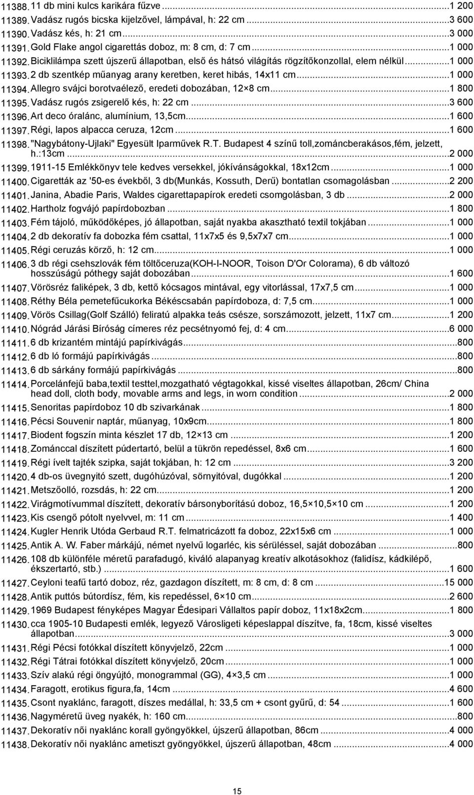 2 db szentkép műanyag arany keretben, keret hibás, 14x11 cm...1 000 11394.Allegro svájci borotvaélező, eredeti dobozában, 12 8 cm...1 800 11395.Vadász rugós zsigerelő kés, h: 22 cm...3 600 11396.