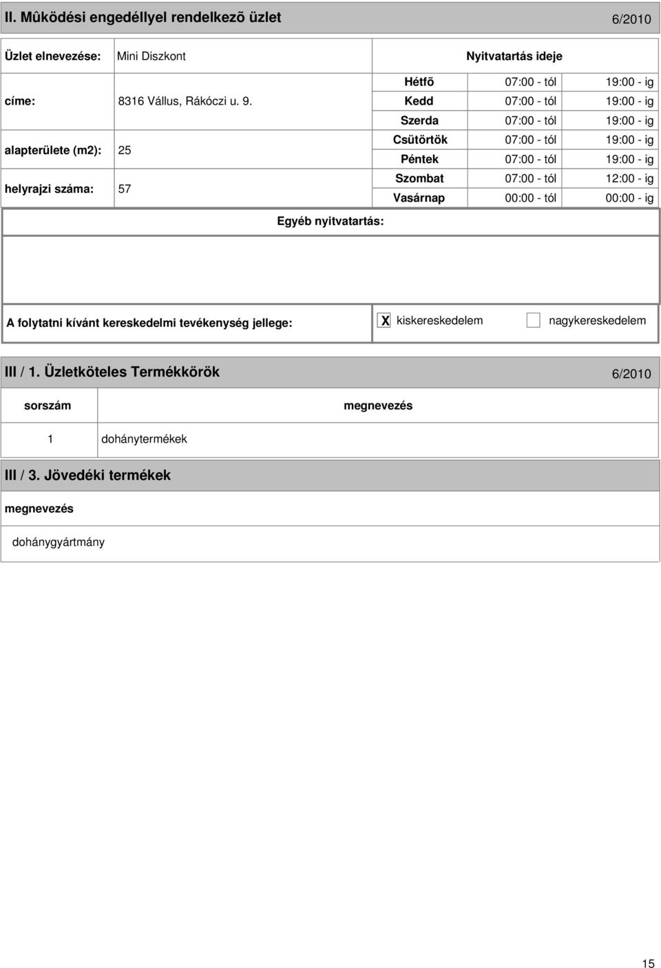 alapterülete (m2): 25 helyrajzi : 57 07:00 - tól 9:00 - ig 07:00 - tól 9:00 - ig