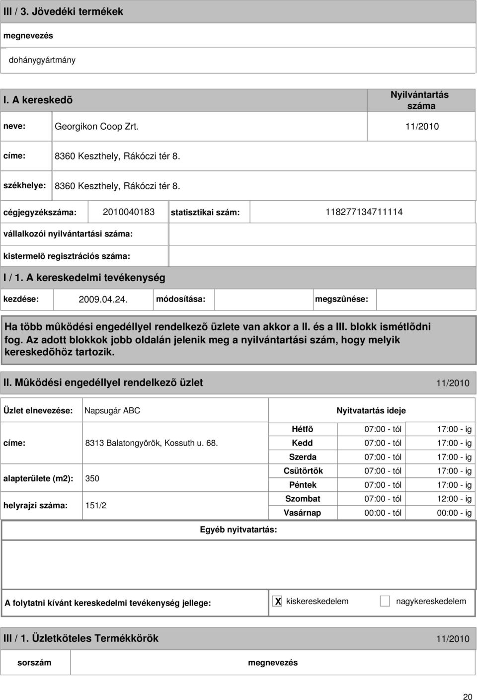 cégjegyzék: 20004083 statisztikai szám: 82773474 vállalkozói nyilvántartási : kistermelõ regisztrációs : kezdése: 2009.04.24.