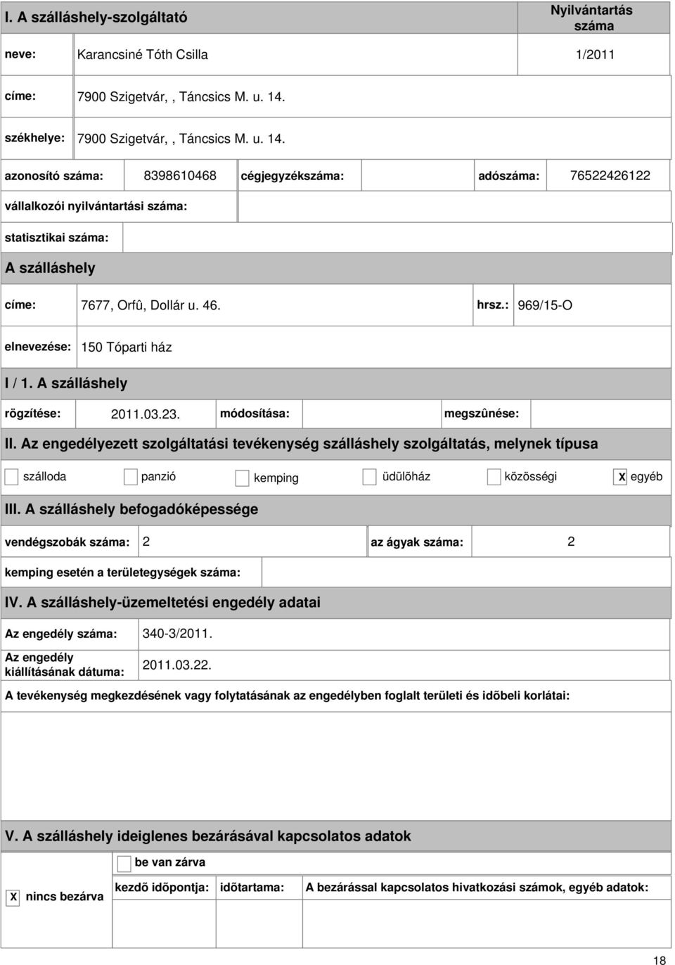 8398610468 cégjegyzék: adó: 76522426122 vállalkozói nyilvántartási : statisztikai : címe: 7677, Orfû, Dollár u. 46. hrsz.