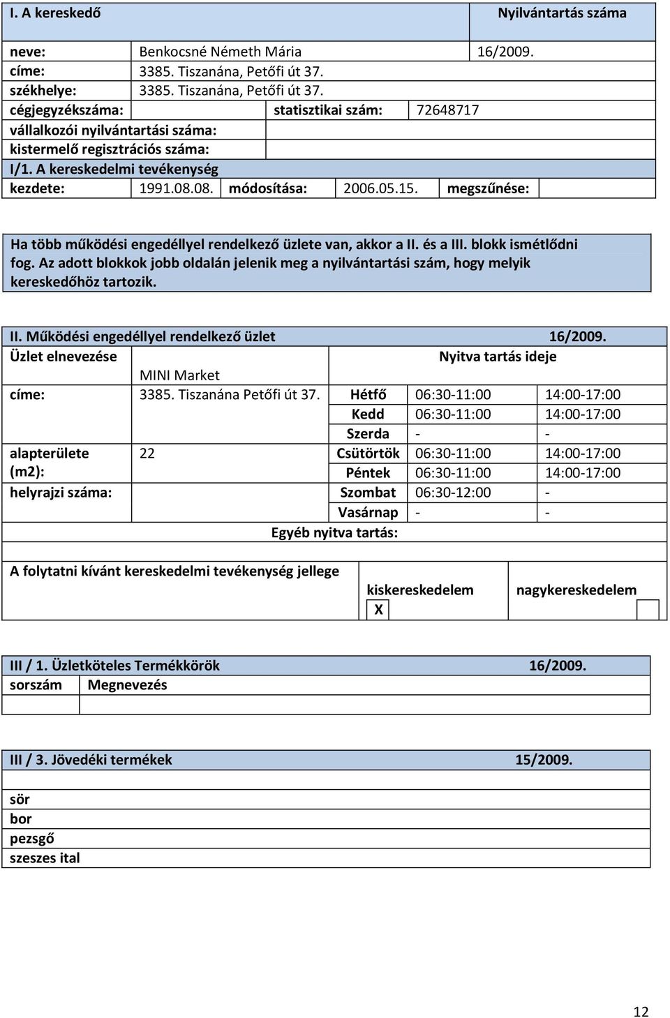 megszűnése: II. Működési engedéllyel rendelkező üzlet 16/2009. MINI Market címe: 3385. Tiszanána Petőfi út 37.