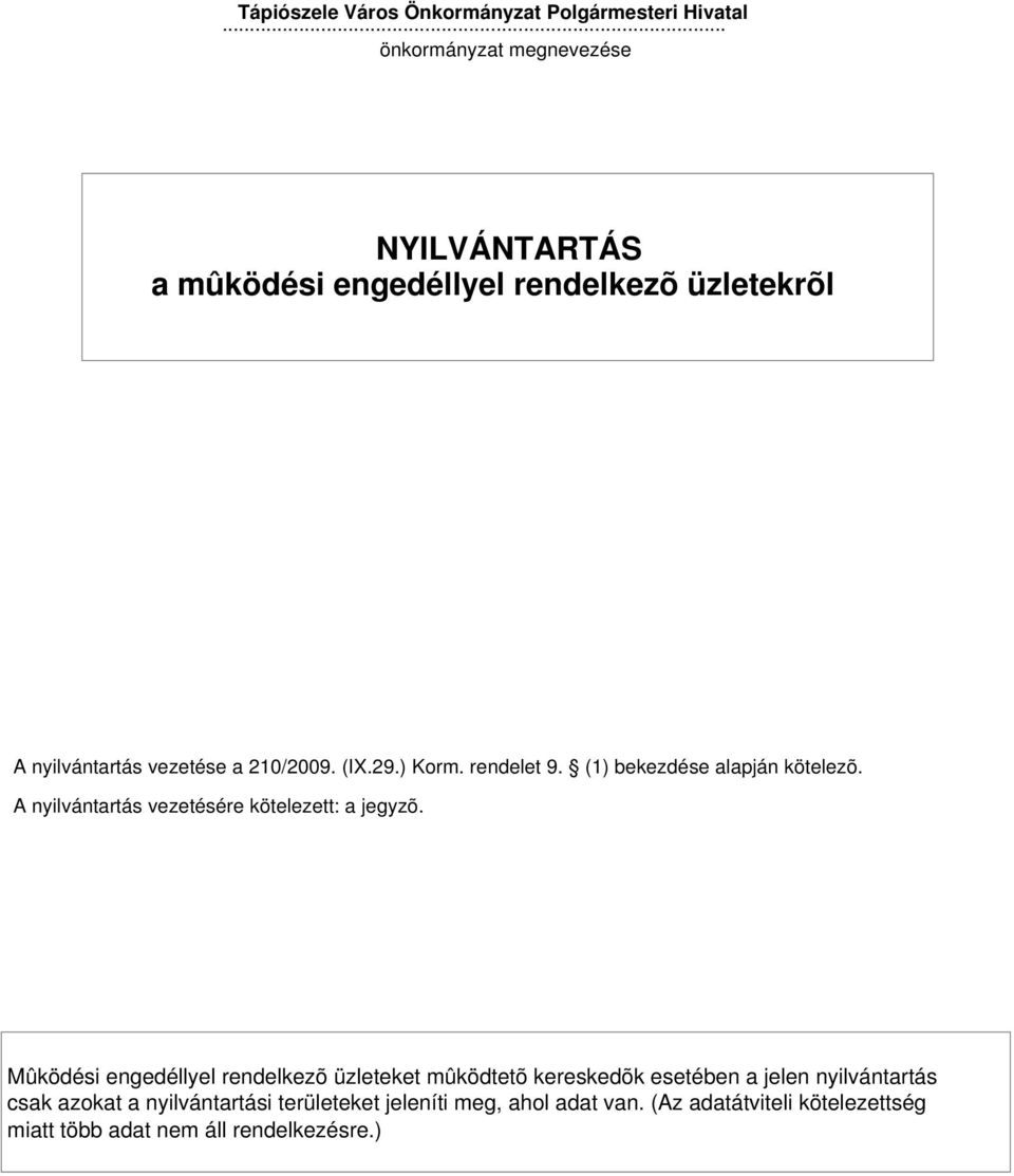 ) Korm. rendelet 9. (1) bekezdése alapján kötelezõ. A nyilvántartás vezetésére kötelezett: a jegyzõ.