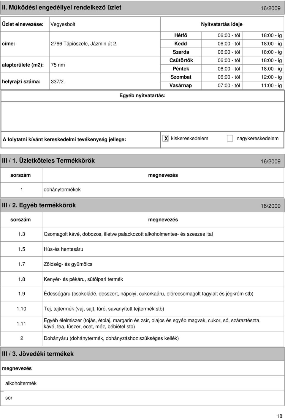 Egyéb termékkörök 16/2009 1.3 Csomagolt kávé, dobozos, illetve palackozott alkoholmentes- és szeszes ital 1.5 Hús-és hentesáru 1.7 Zöldség- és gyümölcs 1.8 1.