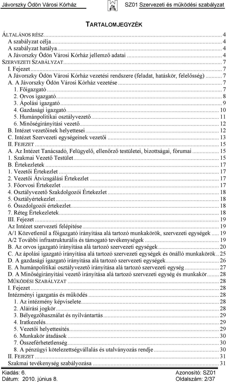 Ápolási igazgató... 9 4. Gazdasági igazgató... 10 5. Humánpolitikai osztályvezető... 11 6. Minőségirányítási vezető... 12 B. Intézet vezetőinek helyettesei... 12 C.