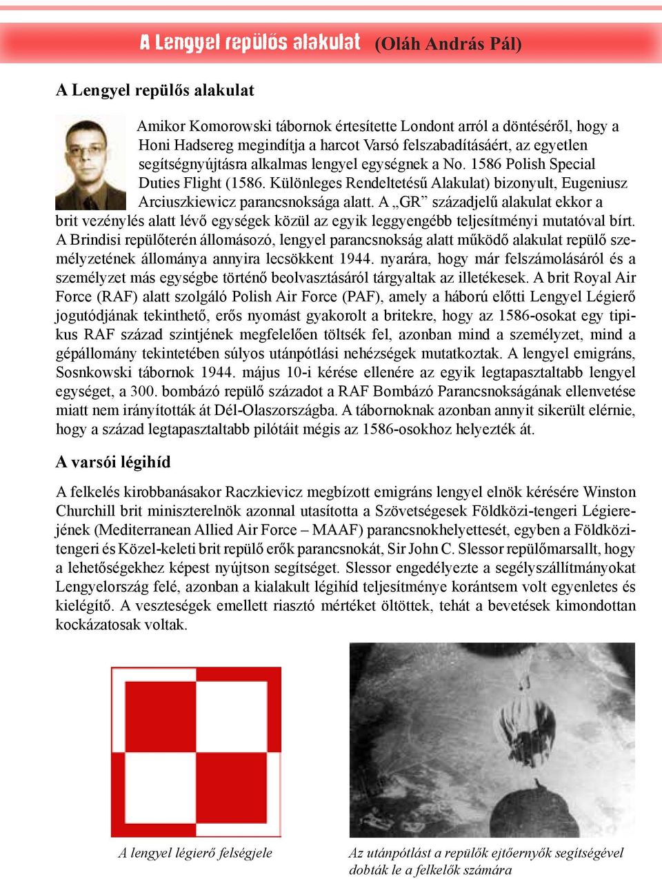 A GR századjelű alakulat ekkor a brit vezénylés alatt lévő egységek közül az egyik leggyengébb teljesítményi mutatóval bírt.