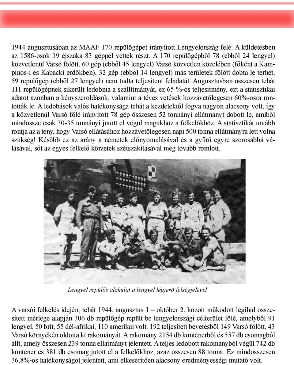 területek fölött dobta le terhét, 59 repülőgép (ebből 27 lengyel) nem tudta teljesíteni feladatát.