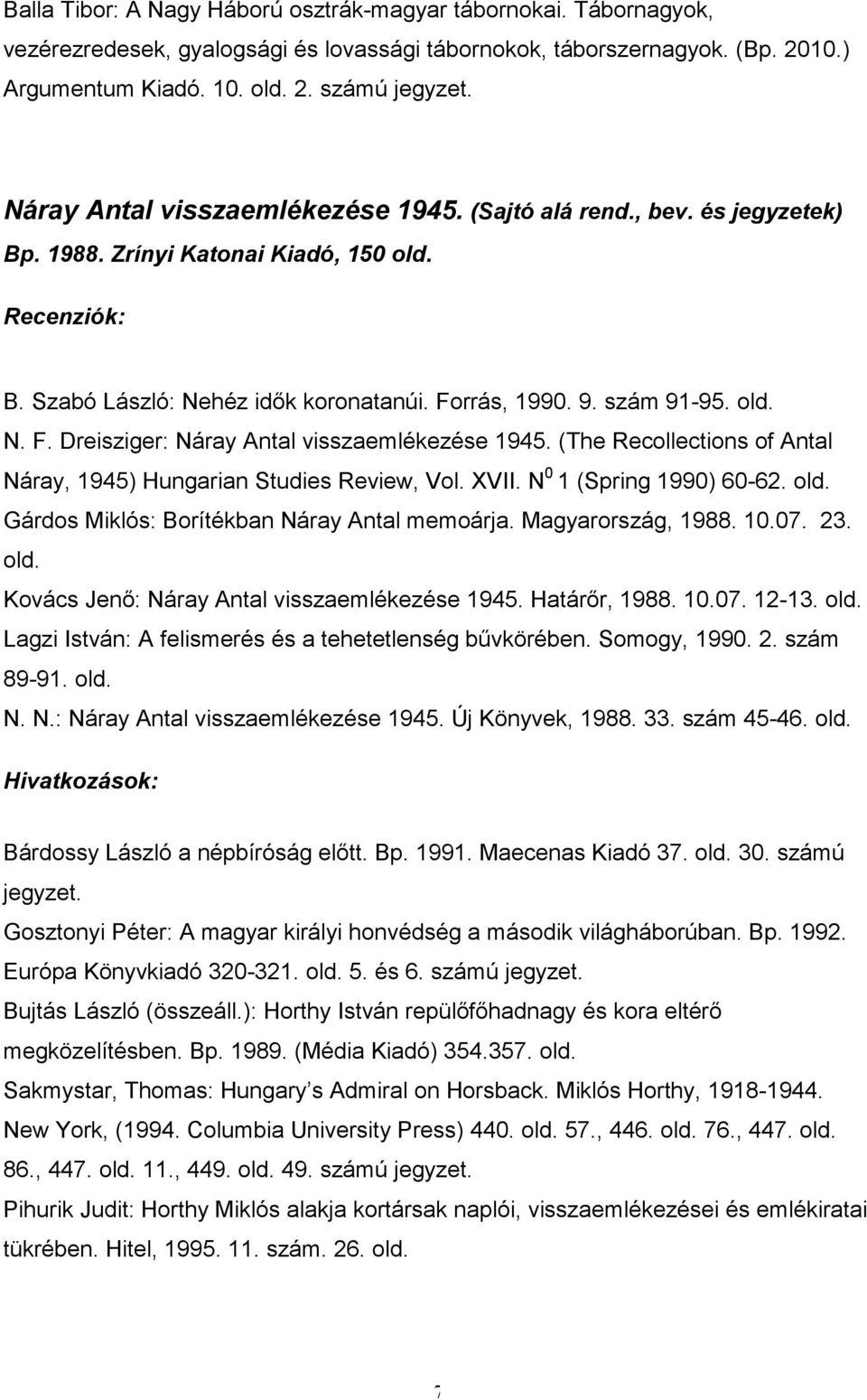rrás, 1990. 9. szám 91-95. N. F. Dreisziger: Náray Antal visszaemlékezése 1945. (The Recollections of Antal Náray, 1945) Hungarian Studies Review, Vol. XVII. N 0 1 (Spring 1990) 60-62.