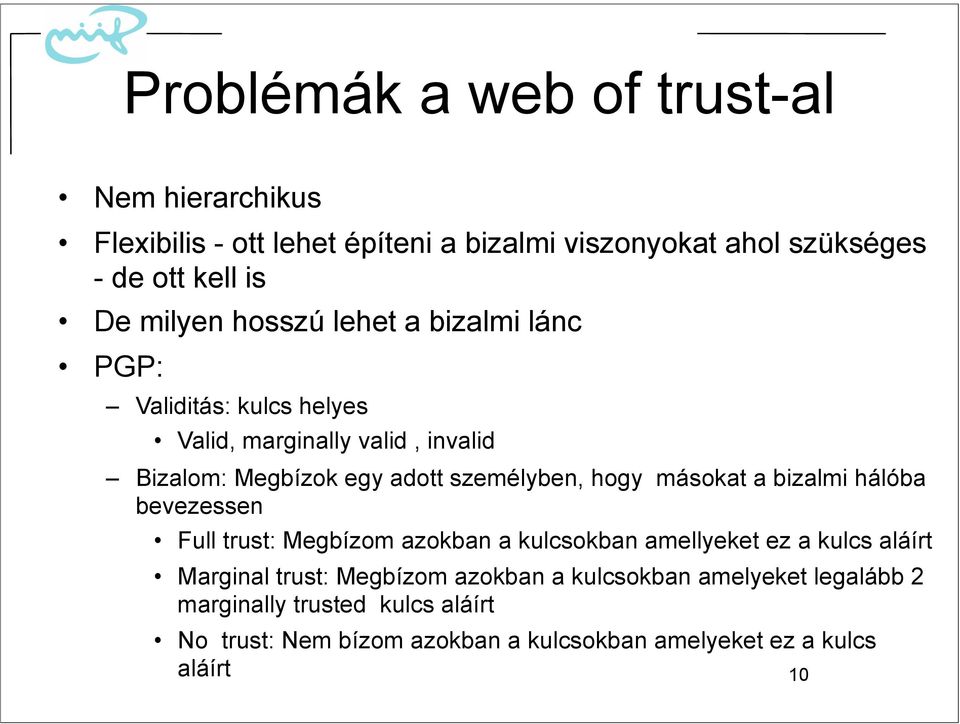 hogy másokat a bizalmi hálóba bevezessen Full trust: Megbízom azokban a kulcsokban amellyeket ez a kulcs aláírt Marginal trust: Megbízom
