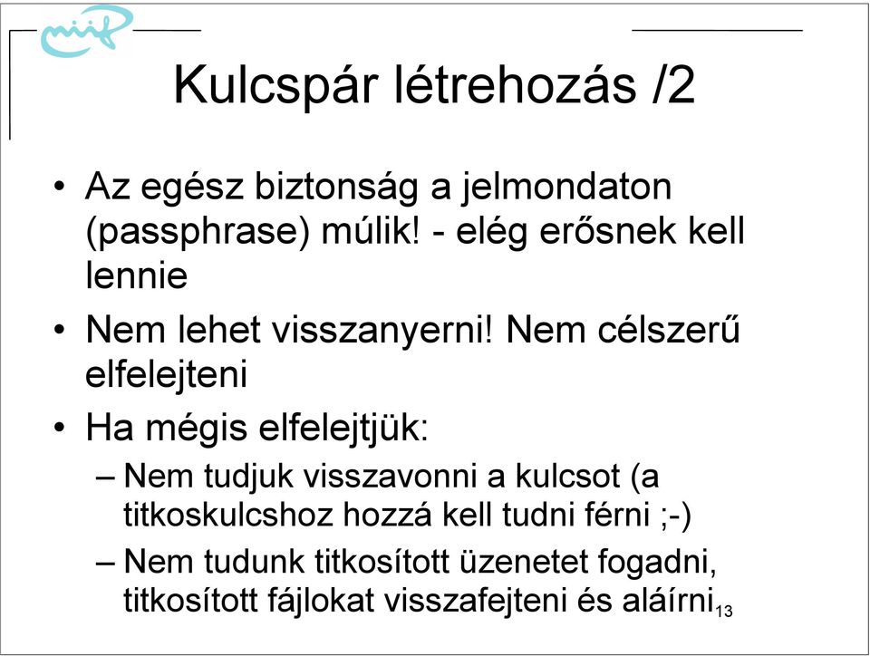 Nem célszerű elfelejteni Ha mégis elfelejtjük: Nem tudjuk visszavonni a kulcsot (a