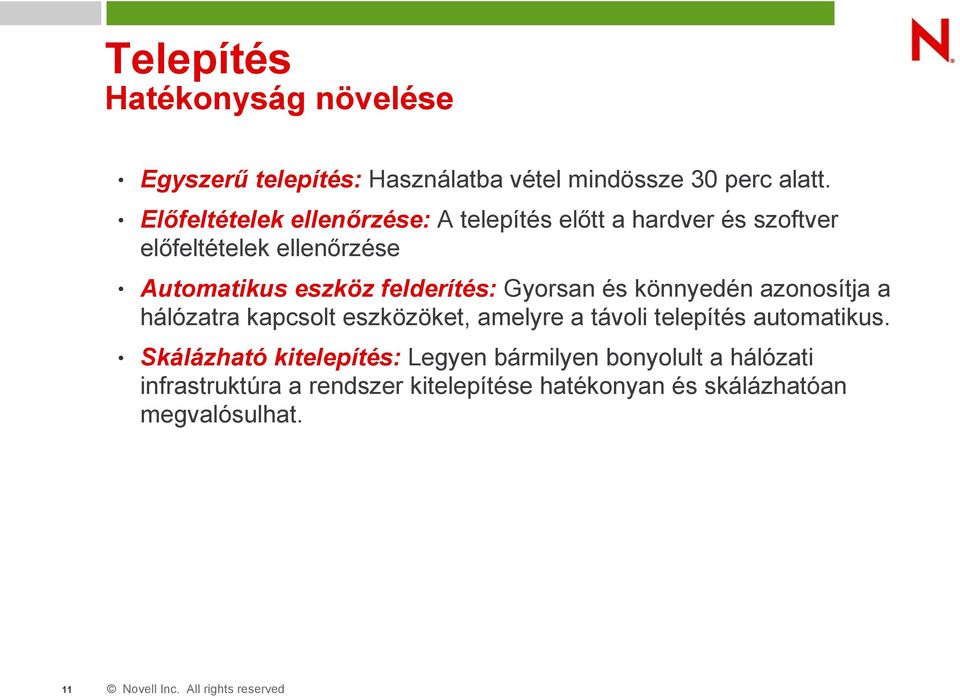 felderítés: Gyorsan és könnyedén azonosítja a hálózatra kapcsolt eszközöket, amelyre a távoli telepítés automatikus.