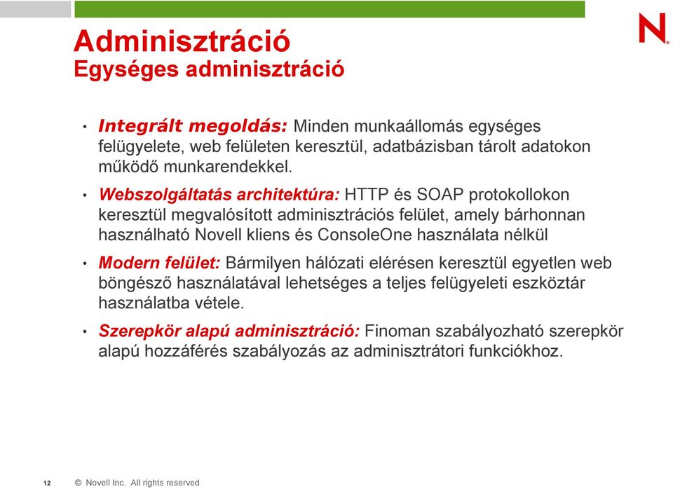 Webszolgáltatás architektúra: HTTP és SOAP protokollokon keresztül megvalósított adminisztrációs felület, amely bárhonnan használható Novell kliens és