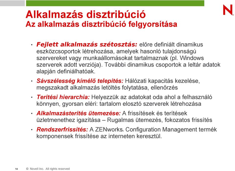 Sávszélesség kímélő telepítés: Hálózati kapacitás kezelése, megszakadt alkalmazás letöltés folytatása, ellenőrzés Terítési hierarchia: Helyezzük az adatokat oda ahol a felhasználó könnyen, gyorsan