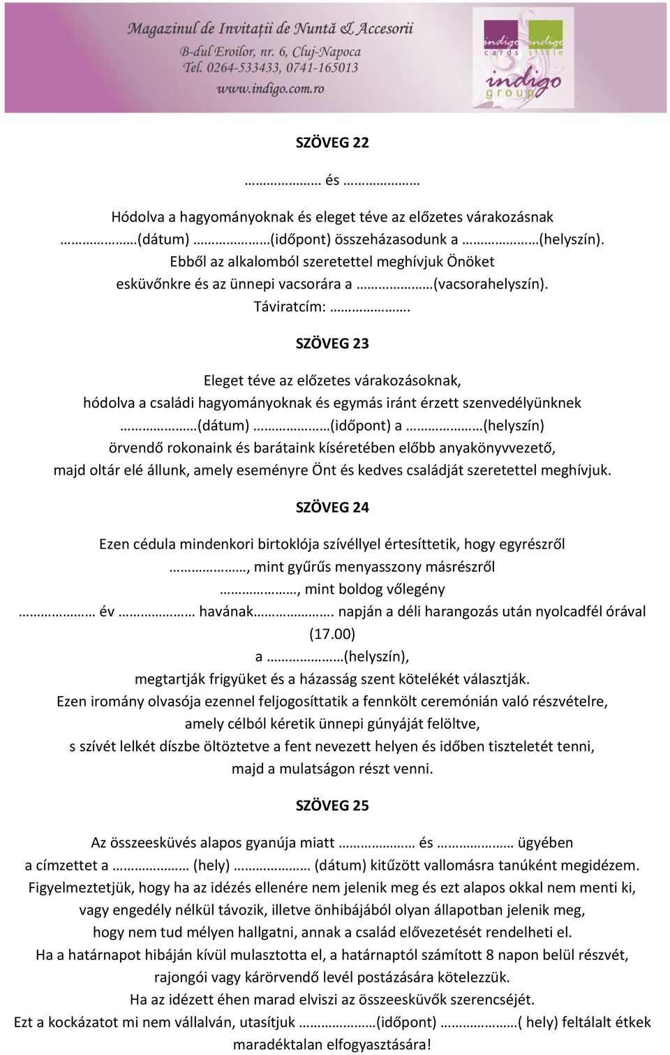 SZÖVEG 23 Eleget téve az előzetes várakozásoknak, hódolva a családi hagyományoknak és egymás iránt érzett szenvedélyünknek (dátum) (időpont) a (helyszín) örvendő rokonaink és barátaink kíséretében