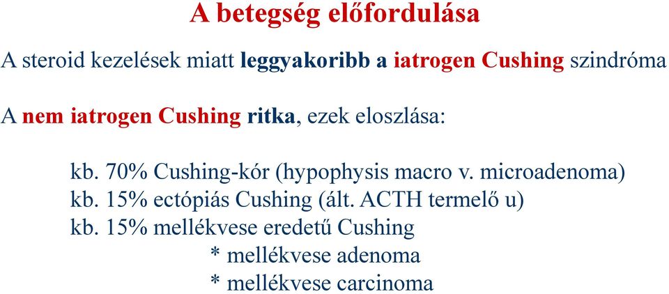 70% Cushing-kór (hypophysis macro v. microadenoma) kb.