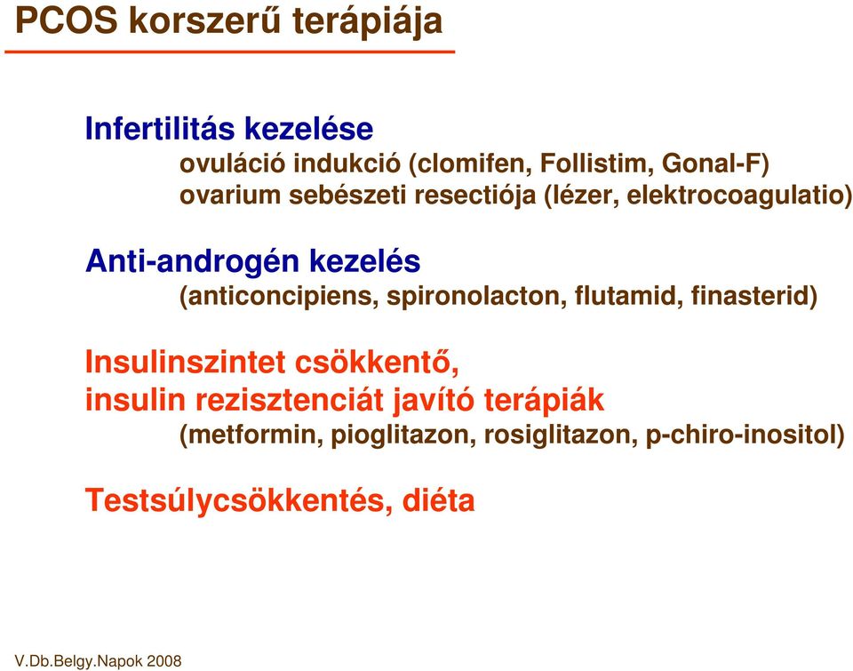 (anticoncipiens, spironolacton, flutamid, finasterid) Insulinszintet csökkent, insulin