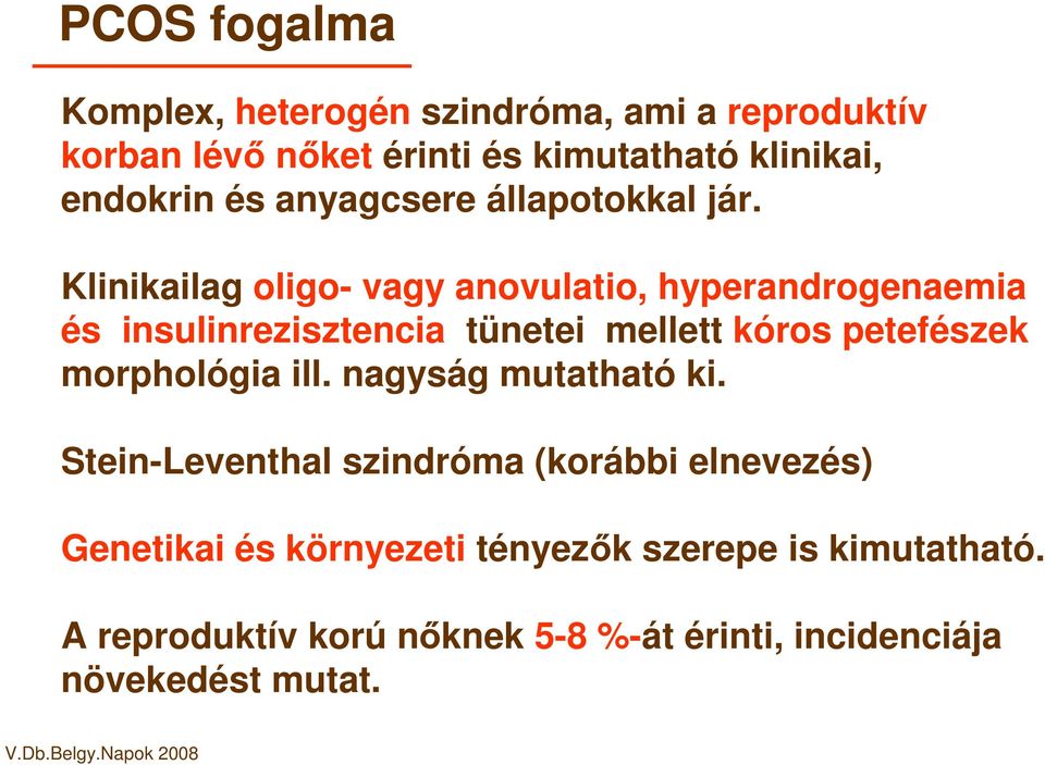 Klinikailag oligo- vagy anovulatio, hyperandrogenaemia és insulinrezisztencia tünetei mellett kóros petefészek