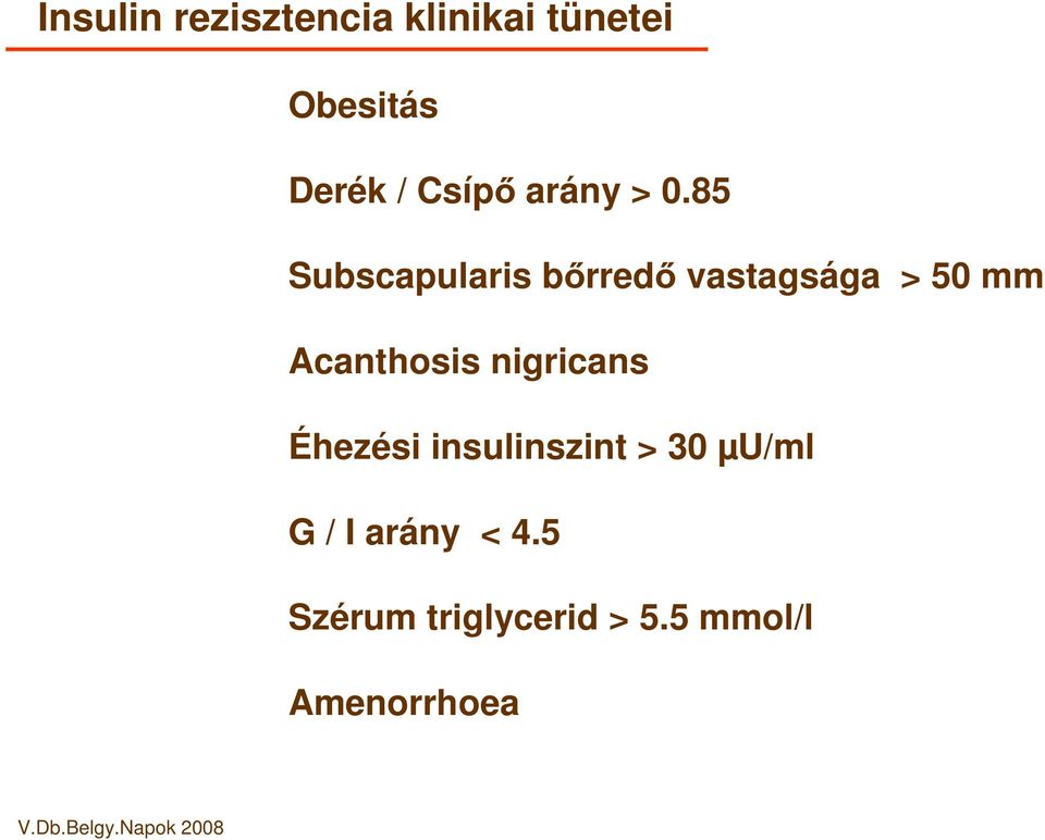 85 Subscapularis brred vastagsága > 50 mm Acanthosis