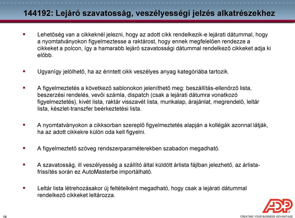 Ugyanígy jelölhető, ha az érintett cikk veszélyes anyag kategóriába tartozik.