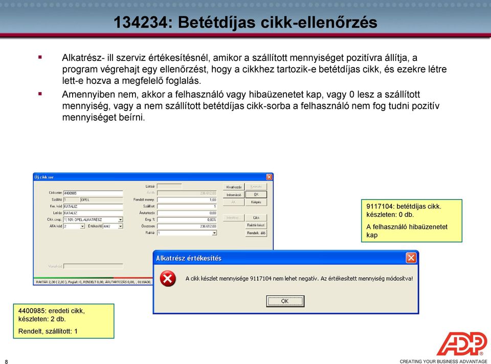 Amennyiben nem, akkor a felhasználó vagy hibaüzenetet kap, vagy 0 lesz a szállított mennyiség, vagy a nem szállított betétdíjas cikk-sorba a