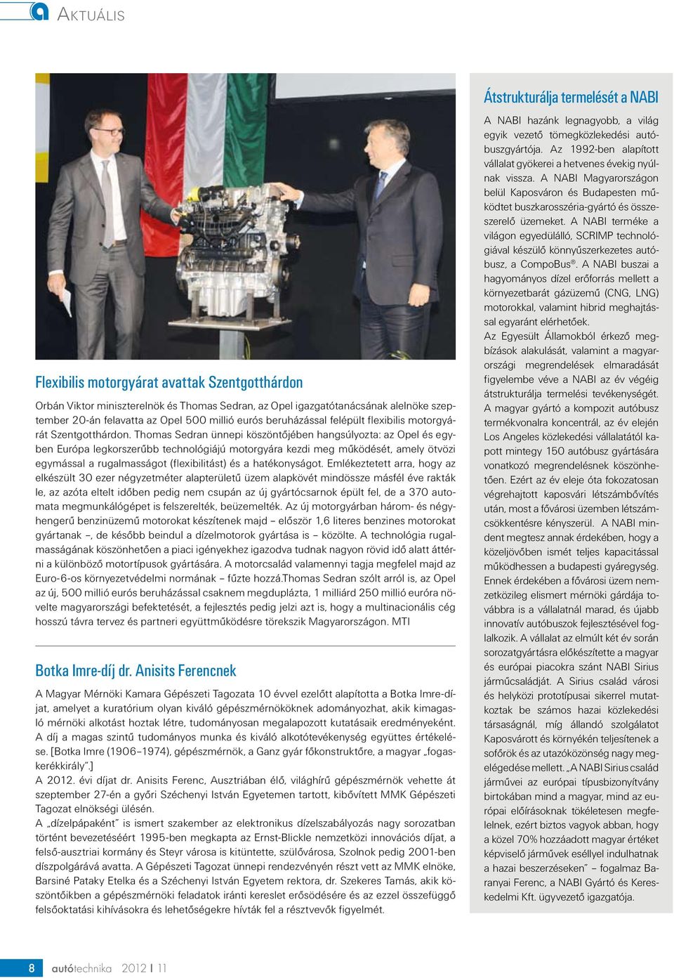 Thomas Sedran ünnepi köszöntőjében hangsúlyozta: az Opel és egyben Európa legkorszerűbb technológiájú motorgyára kezdi meg működését, amely ötvözi egymással a rugalmasságot (flexibilitást) és a