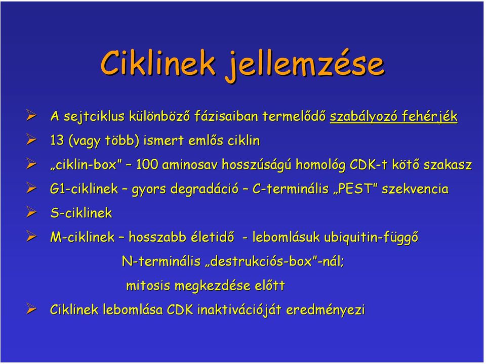 C-terminális PEST szekvencia S-ciklinek M-ciklinek hosszabb életidő - lebomlásuk ubiquitin-függő