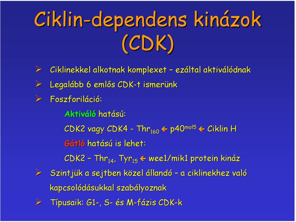 H Gátló hatású is lehet: Thr 160 CDK2 Thr 14, Tyr 15 wee1/mik1 protein kináz Szintjük a sejtben