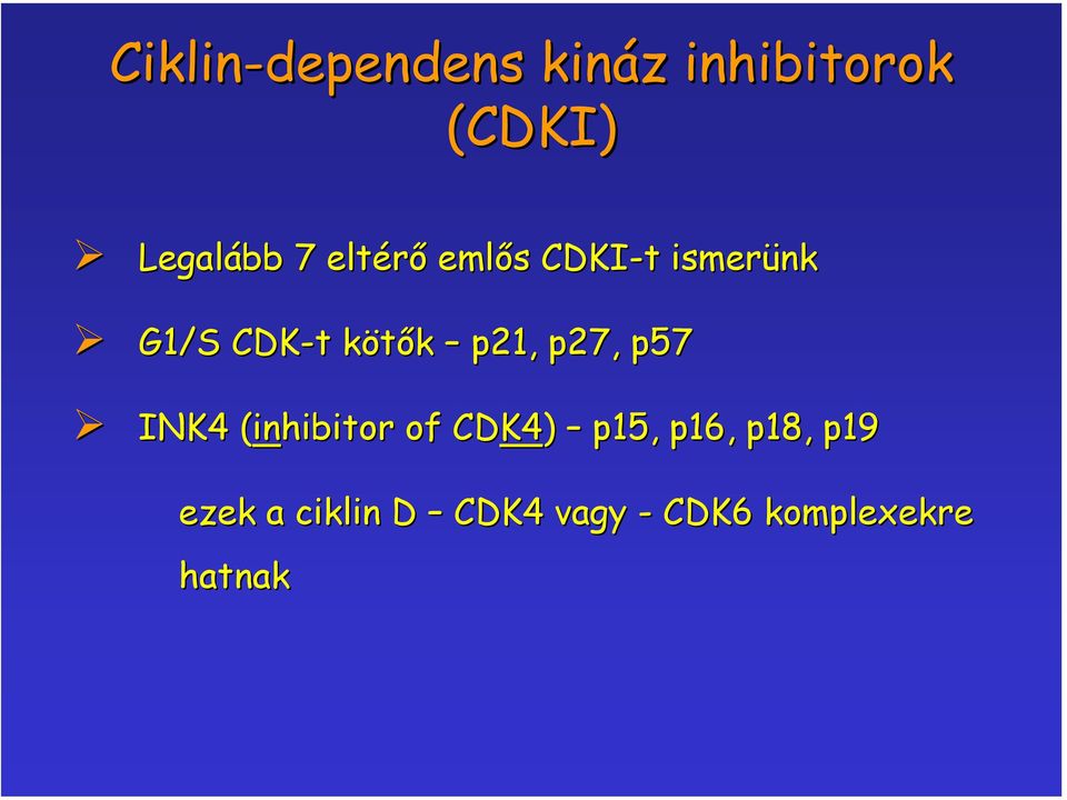 p27, p57 INK4 (in( inhibitor of CDK4 K4) p15, p16,