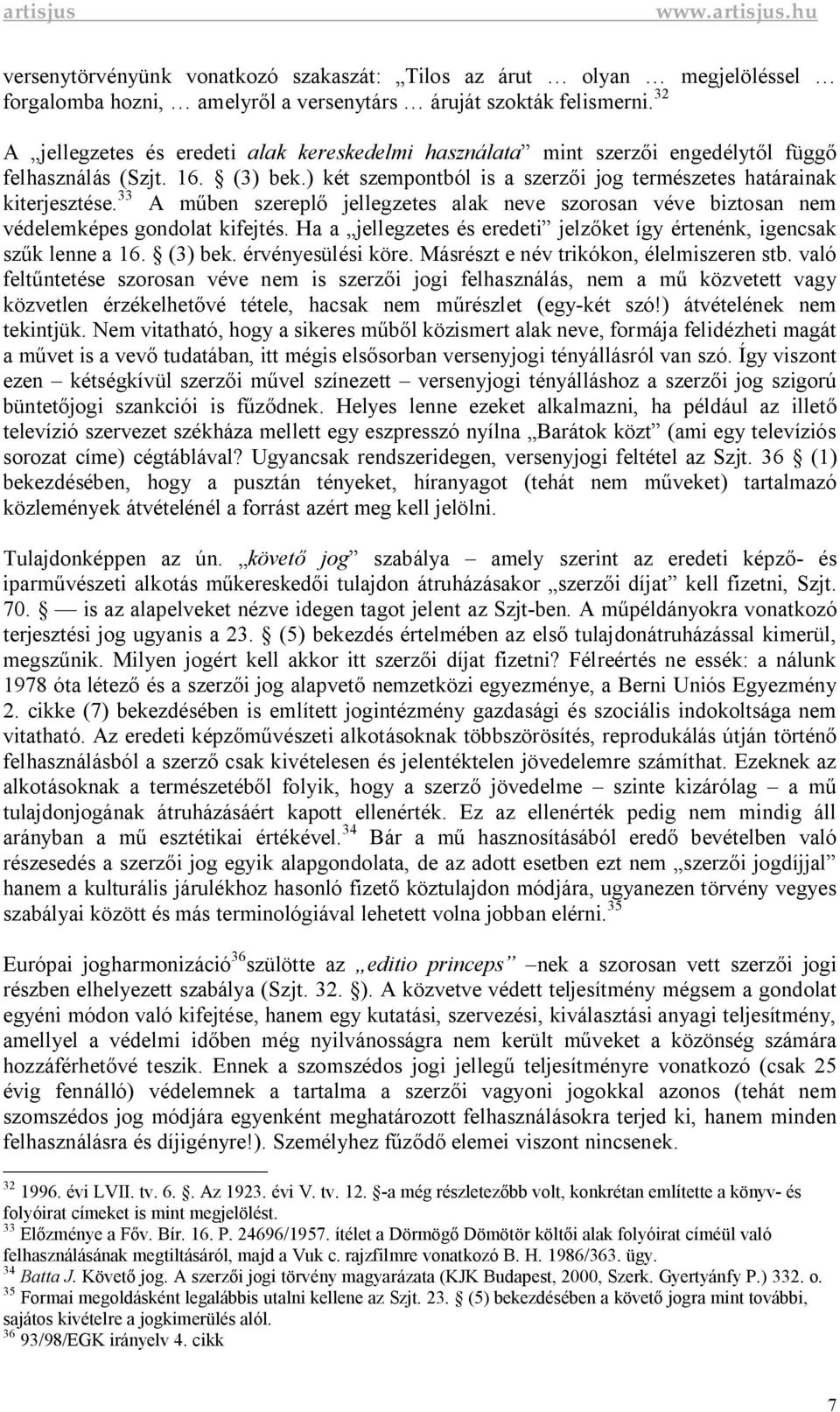 33 A m ben szerepl jellegzetes alak neve szorosan véve biztosan nem védelemképes gondolat kifejtés. Ha a jellegzetes és eredeti jelz ket így értenénk, igencsak sz k lenne a 16. (3) bek.