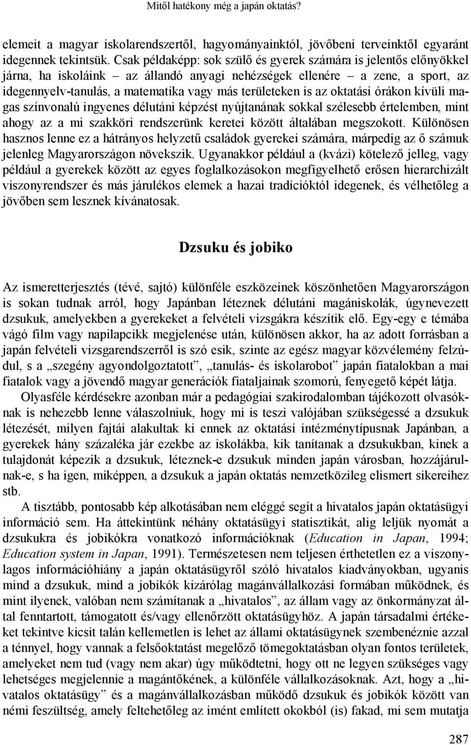 is az oktatási órákon kívüli magas színvonalú ingyenes délutáni képzést nyújtanának sokkal szélesebb értelemben, mint ahogy az a mi szakköri rendszerünk keretei között általában megszokott.