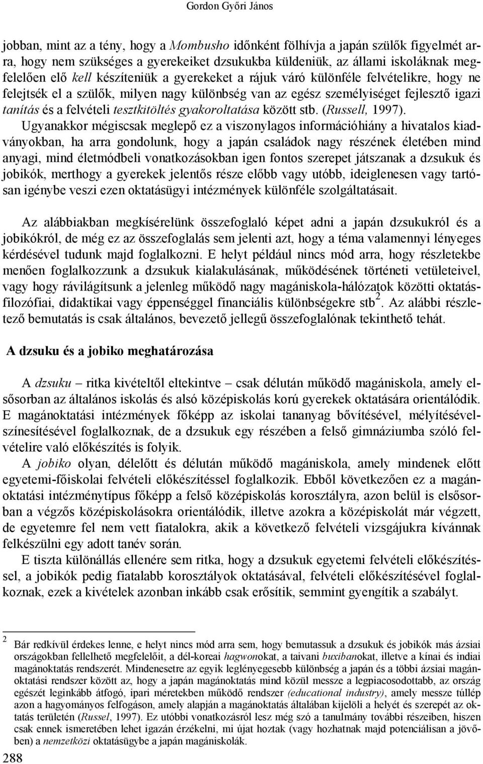 gyakoroltatása között stb. (Russell, 1997).