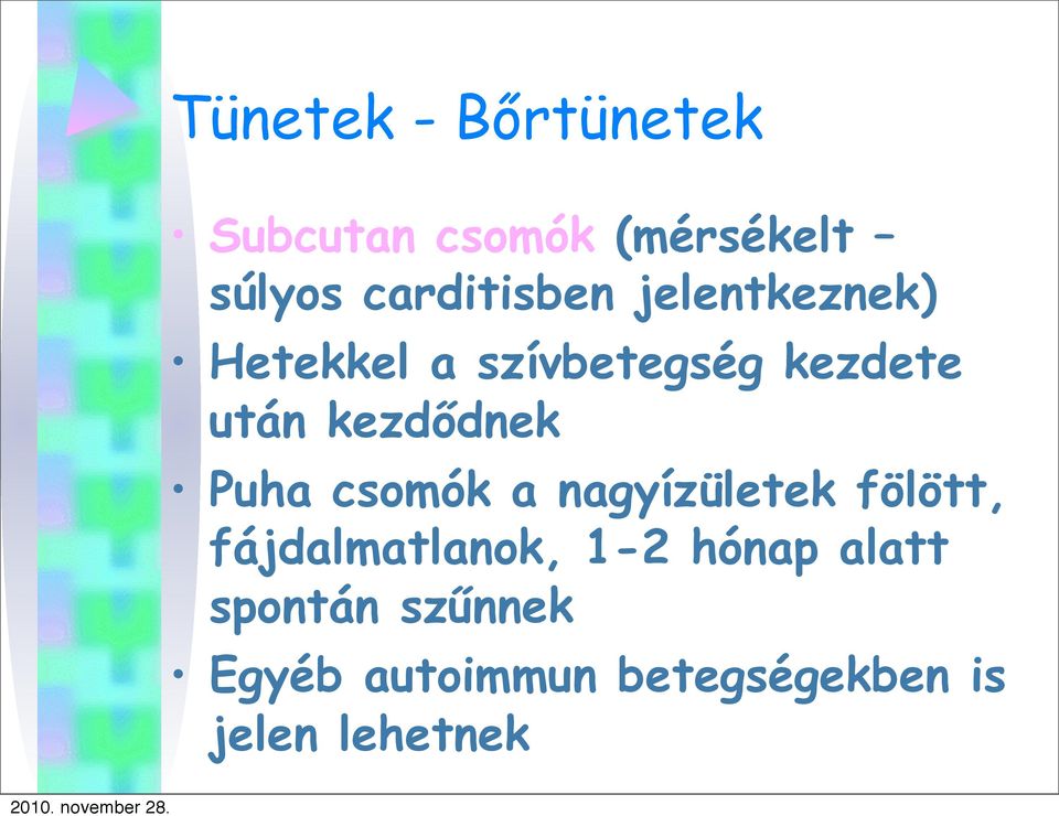 kezdődnek Puha csomók a nagyízületek fölött, fájdalmatlanok, 1-2