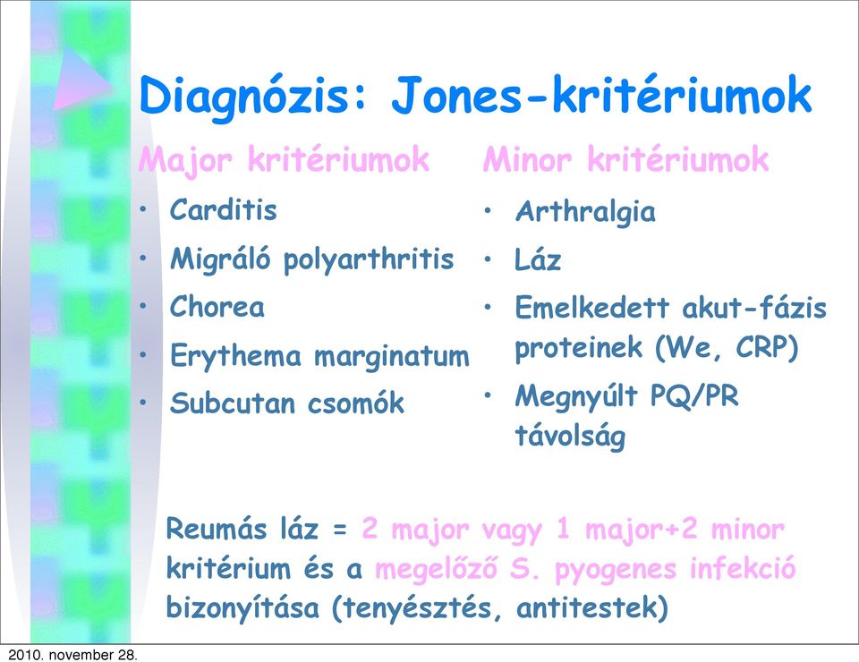 akut-fázis proteinek (We, CRP) Megnyúlt PQ/PR távolság Reumás láz = 2 major vagy 1