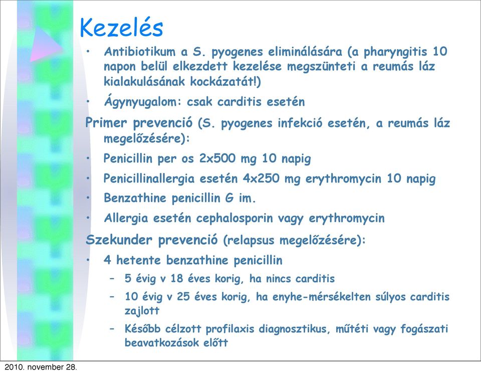 pyogenes infekció esetén, a reumás láz megelőzésére): Penicillin per os 2x500 mg 10 napig Penicillinallergia esetén 4x250 mg erythromycin 10 napig Benzathine penicillin G im.