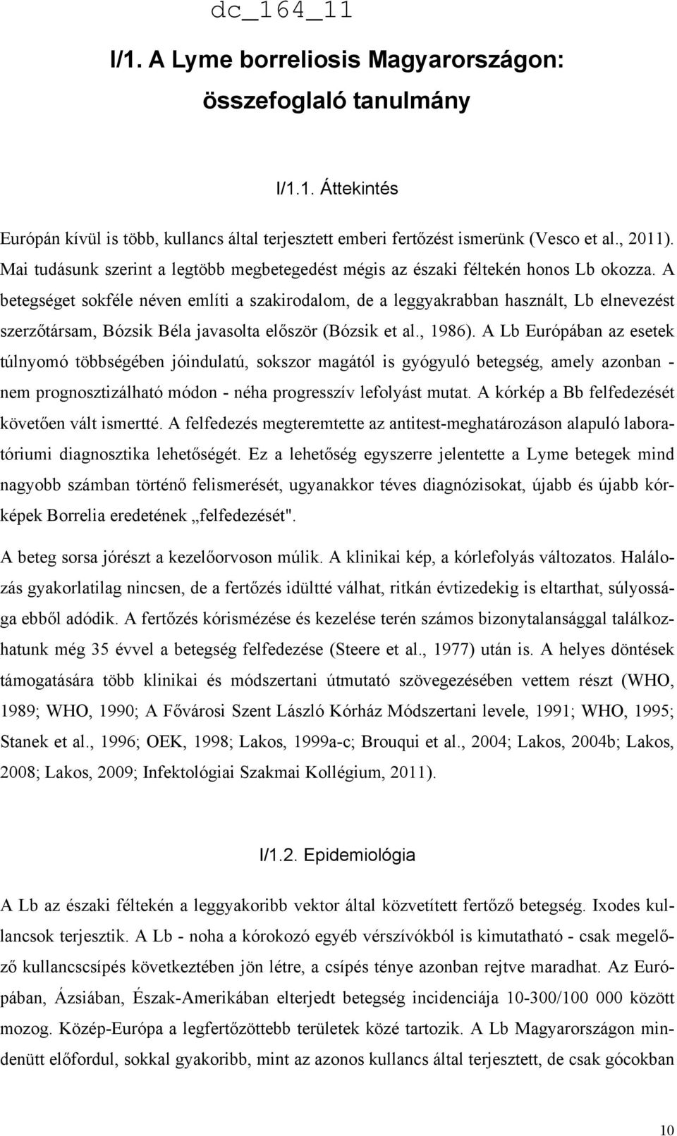 A betegséget sokféle néven említi a szakirodalom, de a leggyakrabban használt, Lb elnevezést szerzőtársam, Bózsik Béla javasolta először (Bózsik et al., 1986).