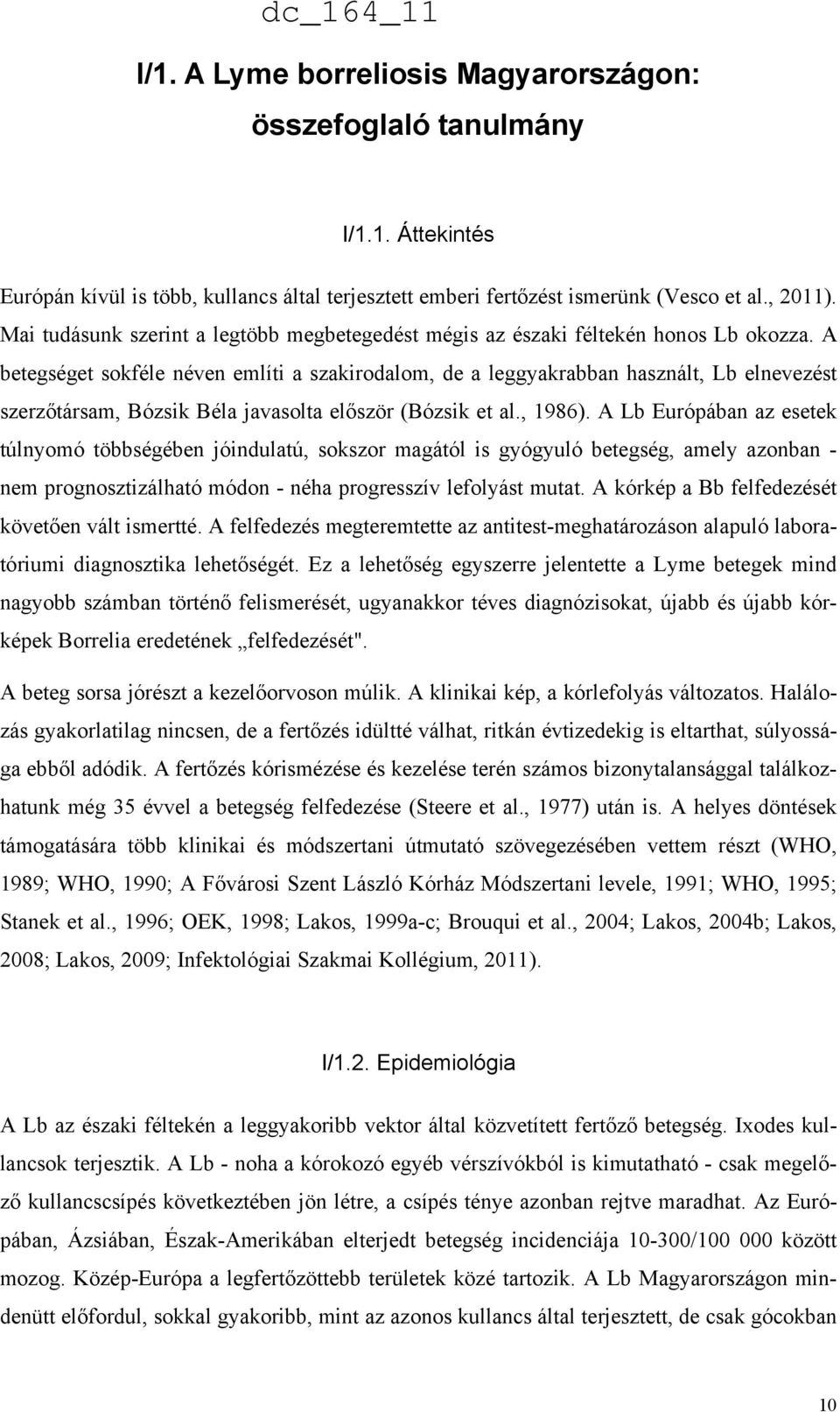 A betegséget sokféle néven említi a szakirodalom, de a leggyakrabban használt, Lb elnevezést szerzőtársam, Bózsik Béla javasolta először (Bózsik et al., 1986).