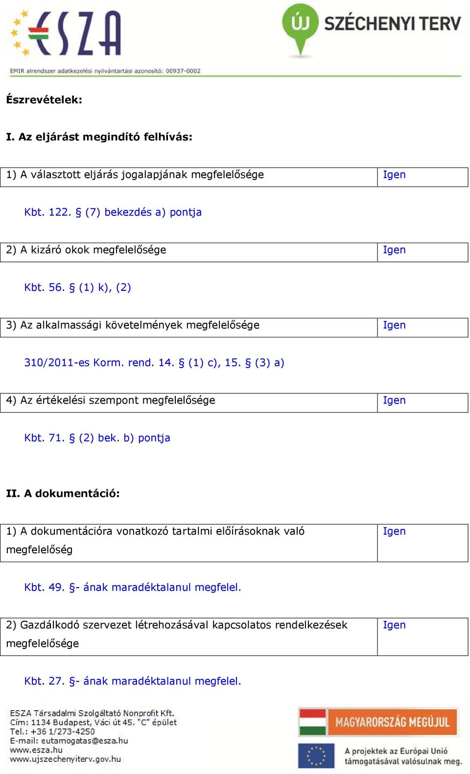 (1) c), 15. (3) a) 4) Az értékelési szempont Kbt. 71. (2) bek. b) pontja II.