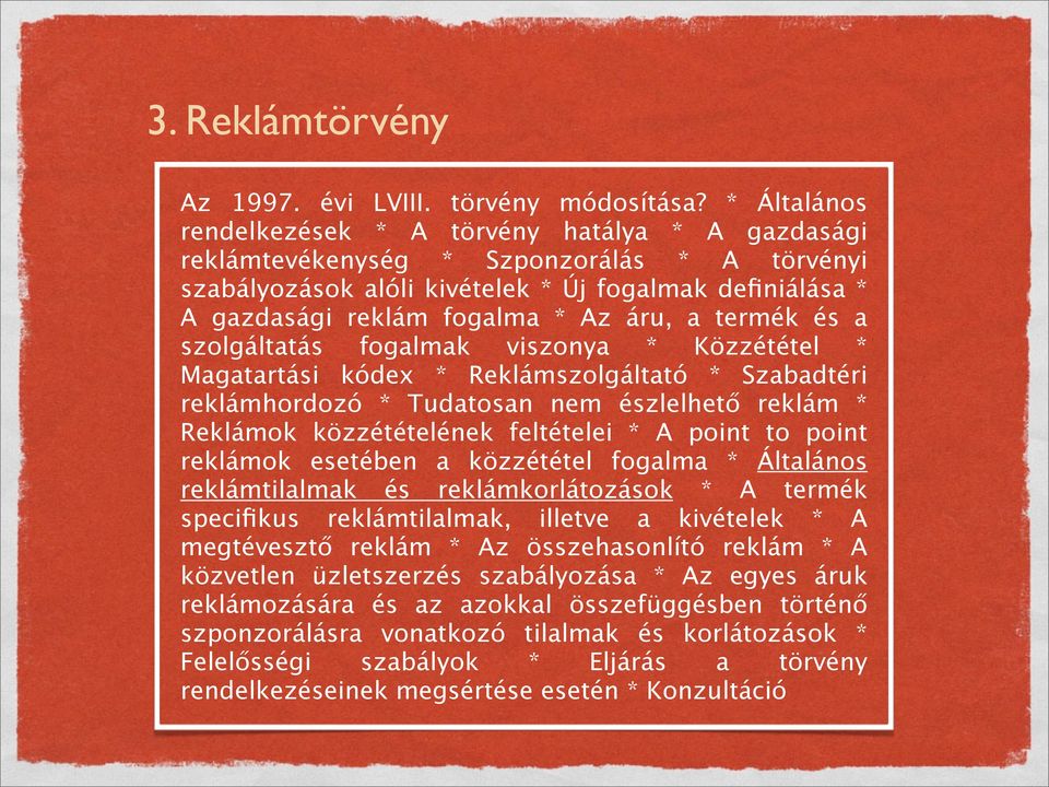 áru, a termék és a szolgáltatás fogalmak viszonya * Közzététel * Magatartási kódex * Reklámszolgáltató * Szabadtéri reklámhordozó * Tudatosan nem észlelhető reklám * Reklámok közzétételének