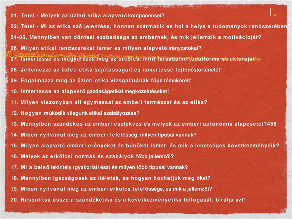Ismertesse és magyarázza meg az erkölcs, mint társadalmi tudatforma struktúráját! 08. Jellemezze az üzleti etika sajátosságait és ismertesse fejlődéstörténetét! 09.