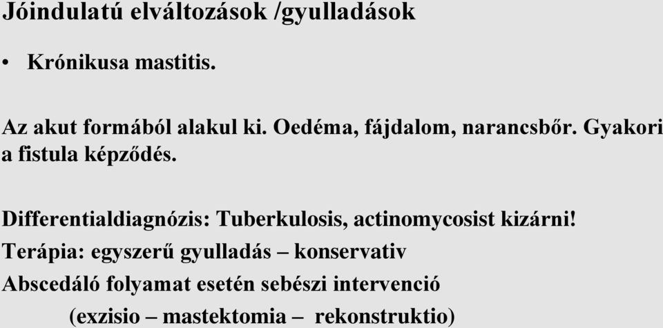 Gyakori a fistula képződés.