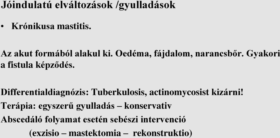 Gyakori a fistula képződés.