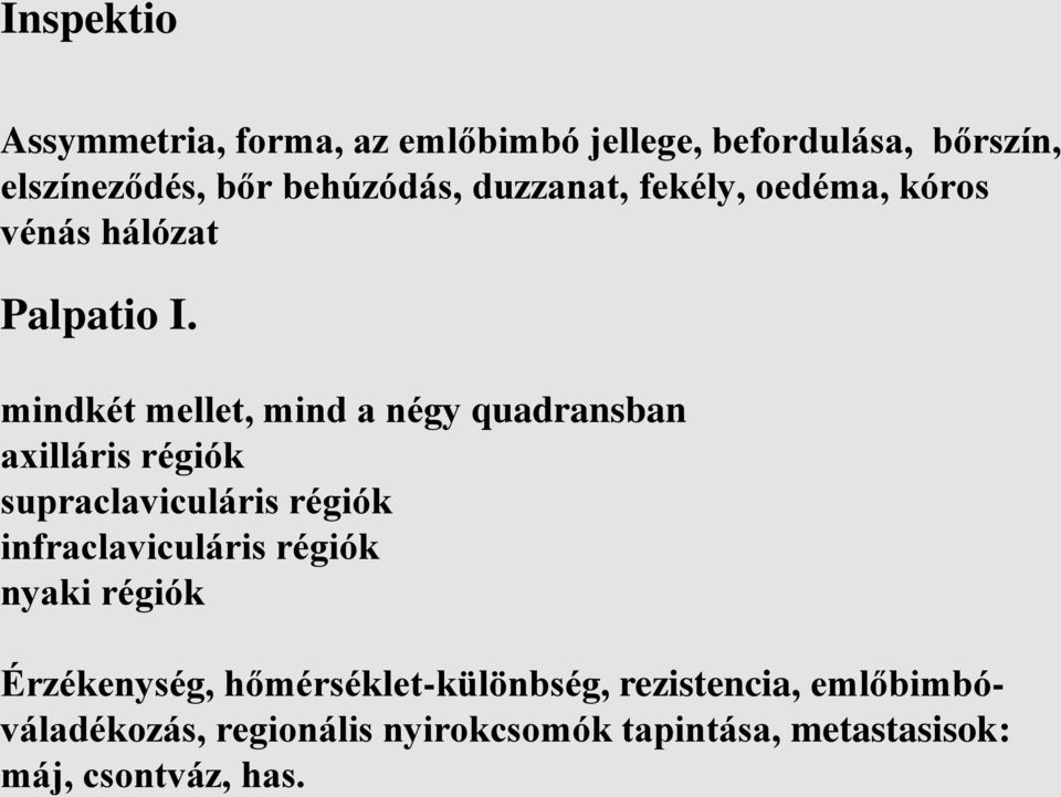 mindkét mellet, mind a négy quadransban axilláris régiók supraclaviculáris régiók infraclaviculáris