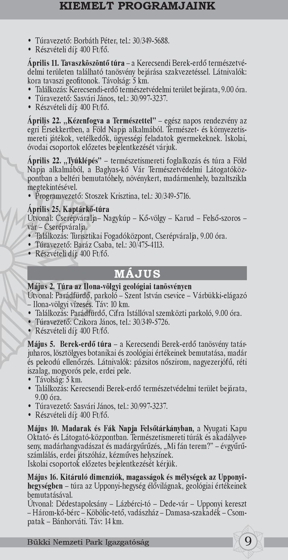 Kézenfogva a Természettel egész napos rendezvény az egri Érsekkertben, a Föld Napja alkalmából. Természet- és környezetismereti játékok, vetélkedők, ügyességi feladatok gyermekeknek.