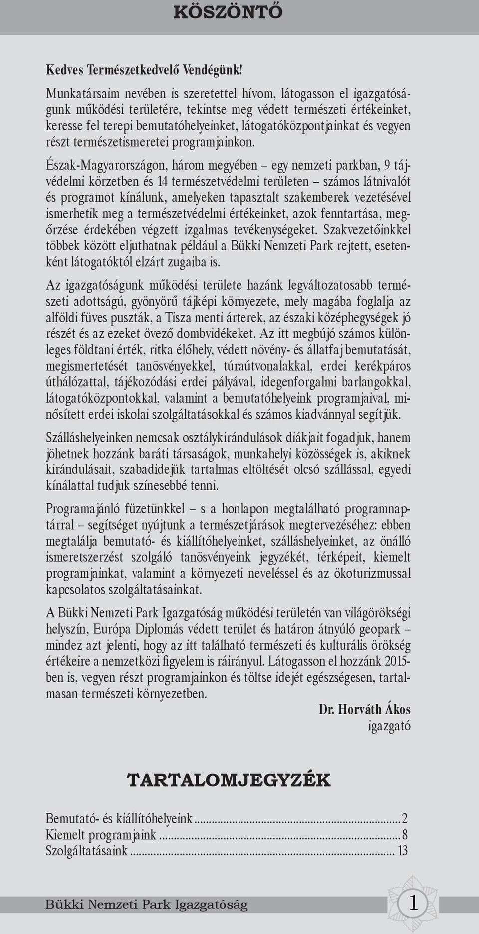 és vegyen részt természetismeretei programjainkon.