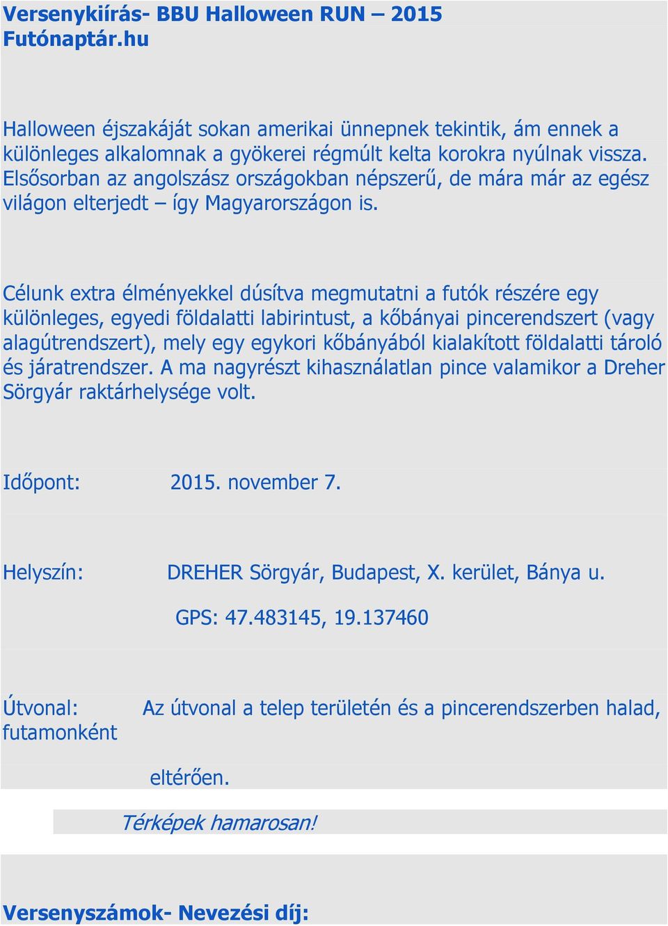 Célunk extra élményekkel dúsítva megmutatni a futók részére egy különleges, egyedi földalatti labirintust, a kőbányai pincerendszert (vagy alagútrendszert), mely egy egykori kőbányából kialakított