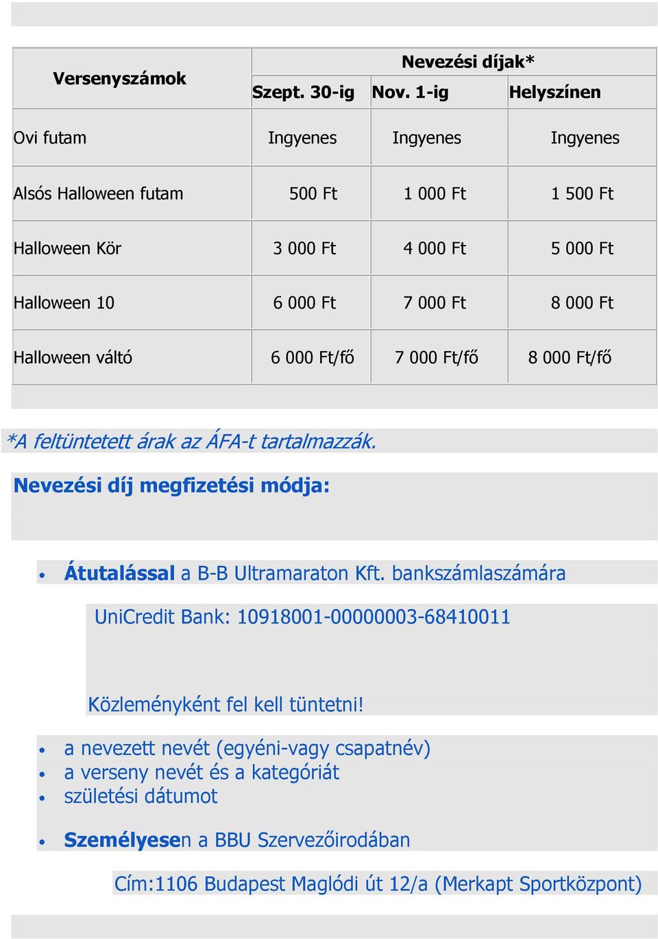 10 6 000 Ft 7 000 Ft 8 000 Ft Halloween váltó 6 000 Ft/fő 7 000 Ft/fő 8 000 Ft/fő *A feltüntetett árak az ÁFA-t tartalmazzák.