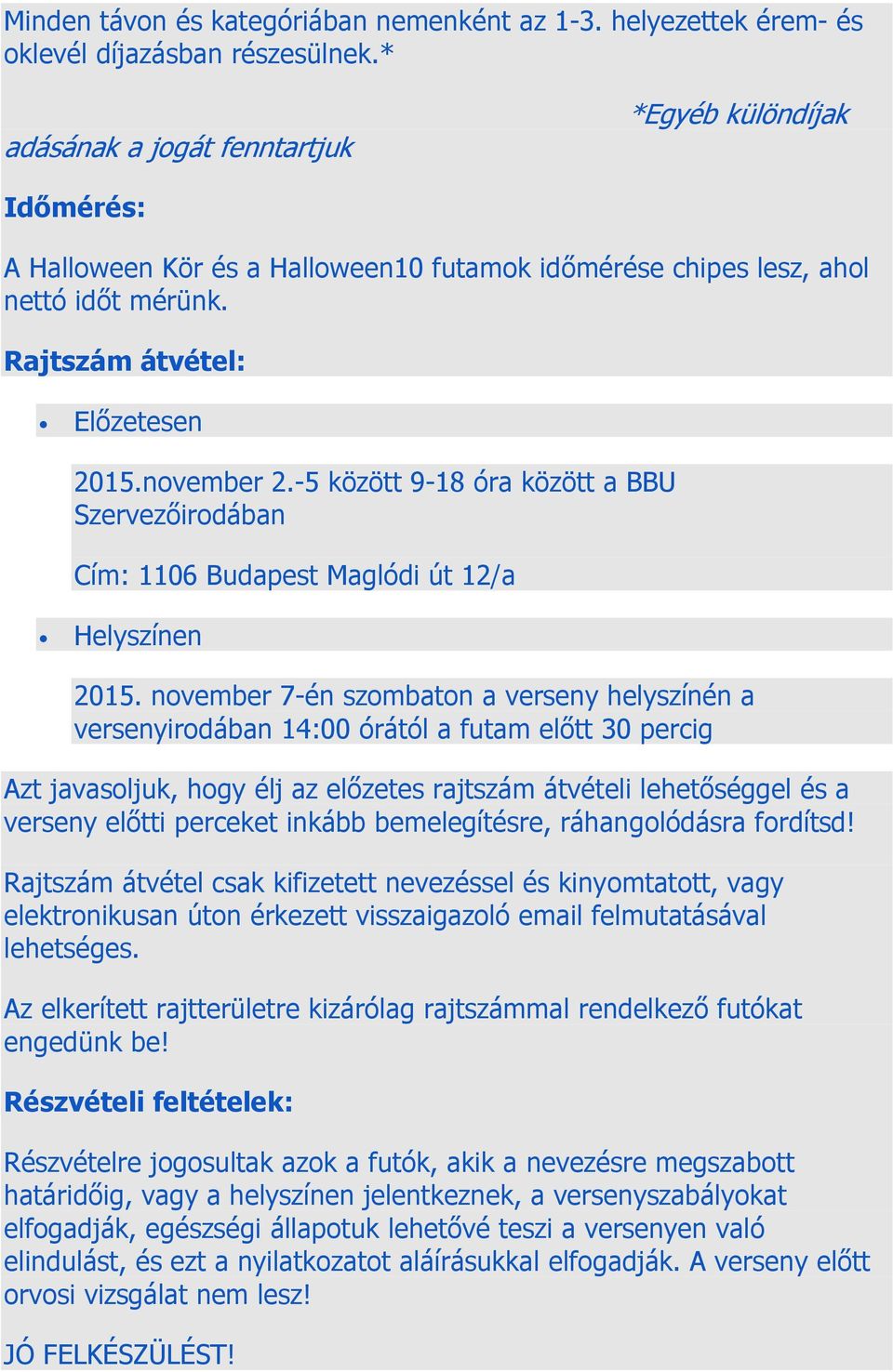 -5 között 9-18 óra között a BBU Szervezőirodában Cím: 1106 Budapest Maglódi út 12/a Helyszínen 2015.