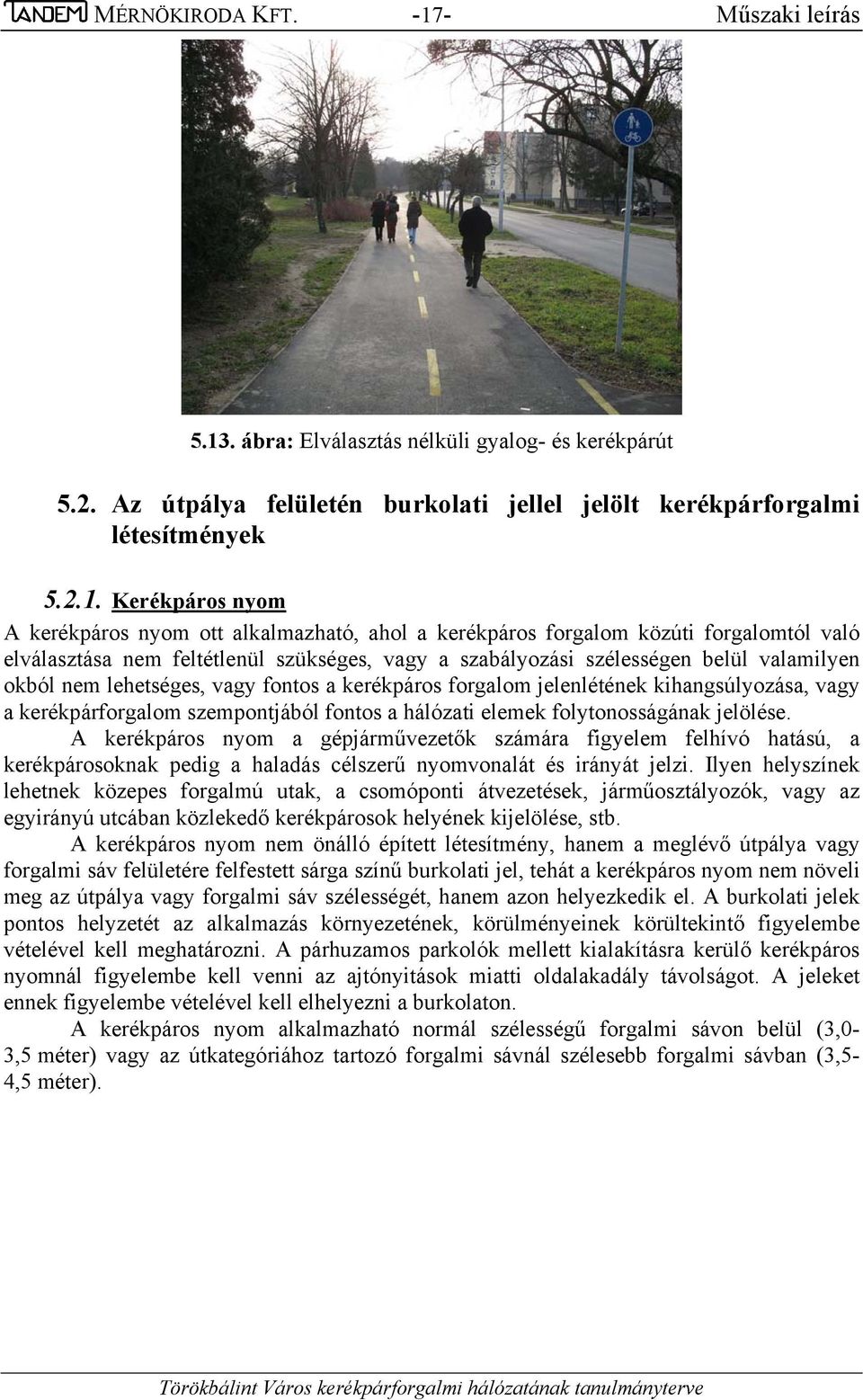 . ábra: Elválasztás nélküli gyalog- és kerékpárút 5.2. Az útpálya felületén burkolati jellel jelölt kerékpárforgalmi létesítmények 5.2.1.